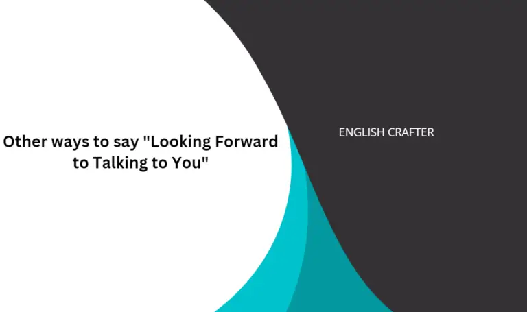 Other ways to say “Looking Forward to Talking to You”