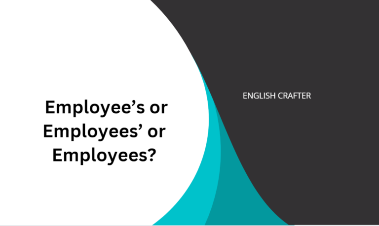  Employee’s or Employees’ or Employees?