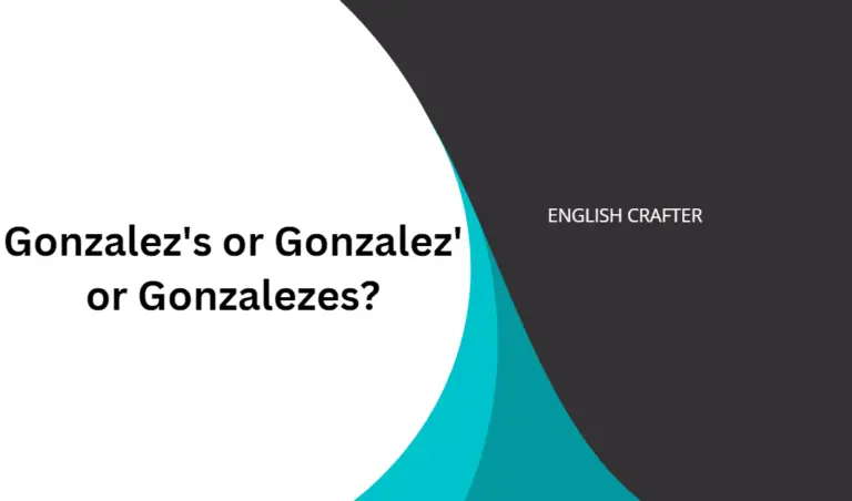Gonzalez’s or Gonzalez’  or Gonzalezes?