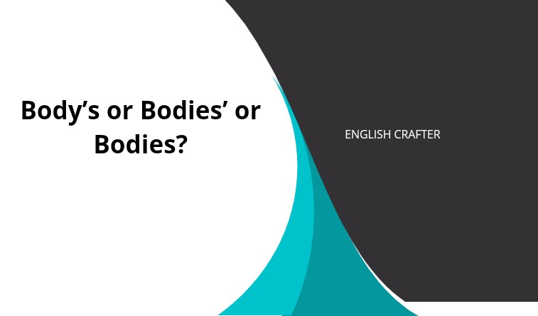 Body’s or Bodies’ or Bodies?
