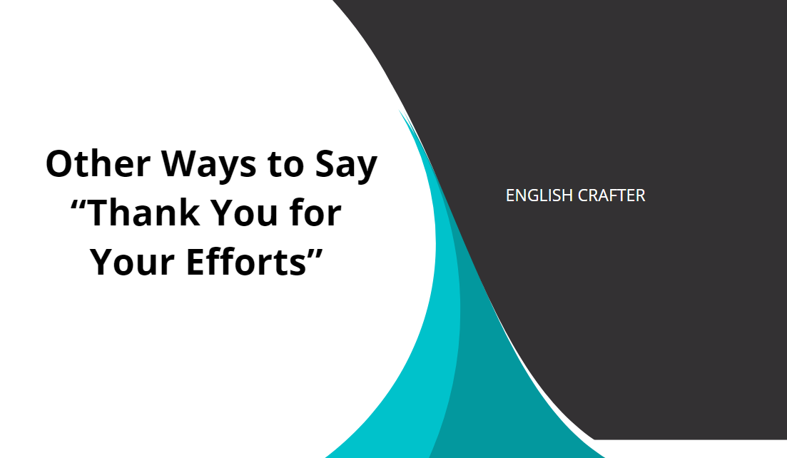 Other Ways to Say “Thank You for Your Efforts” English Crafter