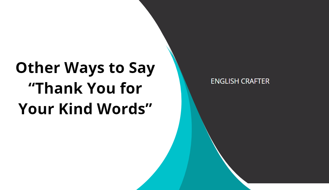 Other Ways to Say “Thank You for Your Kind Words” - English Crafter