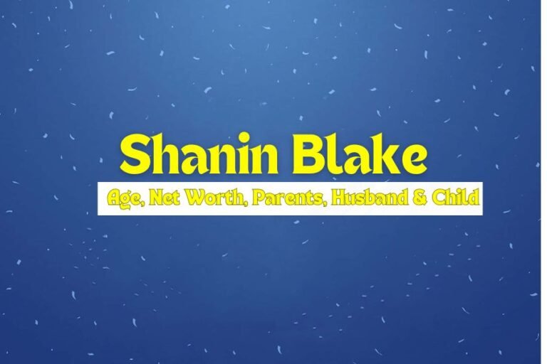 Shanin Blake Age, Net Worth, Parents, Husband & Child