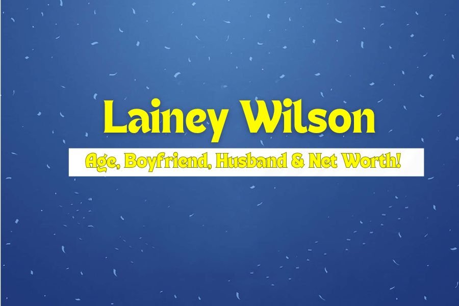 Lainey Wilson Age, Boyfriend, Husband & Net Worth!