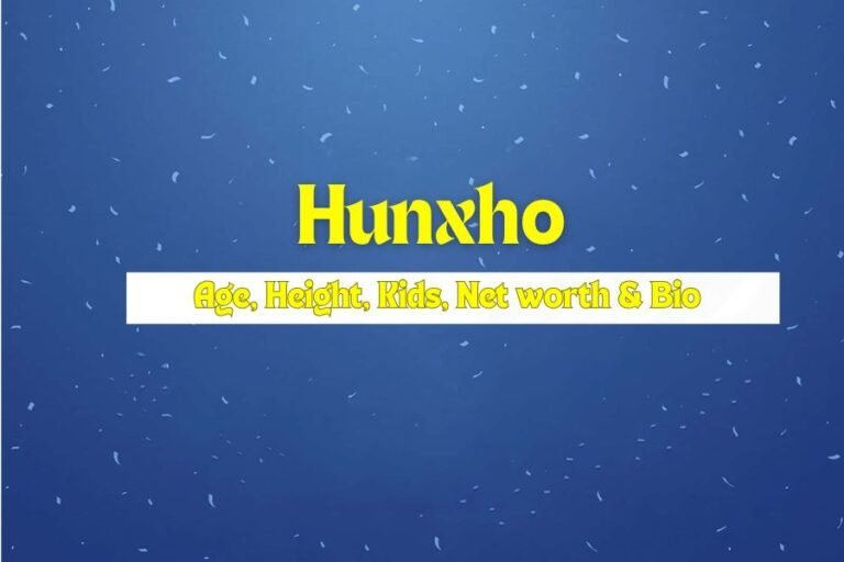 Hunxho Age, Height, Kids, Net worth & Bio