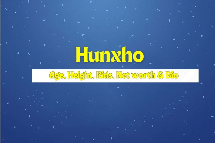 Hunxho Age, Height, Kids, Net worth & Bio